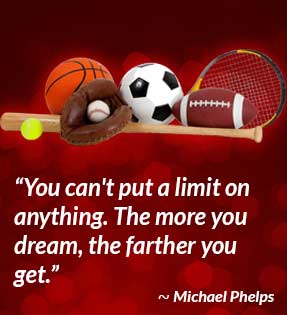 You can't put a limit on anything. The more you dream, the farther you get. - Michael Phelps