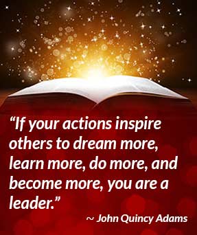 If your actions inspire others to dream more, learn more, do more, and become more, you are a leader. - John Quincy Adams